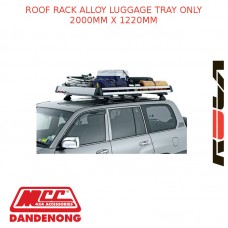 ROOF RACK ALLOY LUGGAGE TRAY ONLY 2000MM X 1220MM
